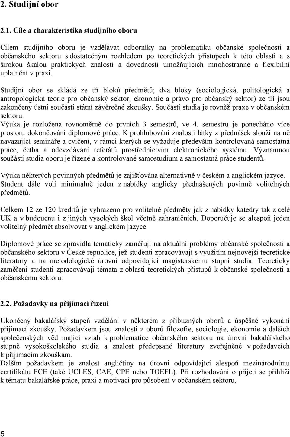 této oblasti a s širokou škálou praktických znalostí a dovedností umožňujících mnohostranné a flexibilní uplatnění v praxi.