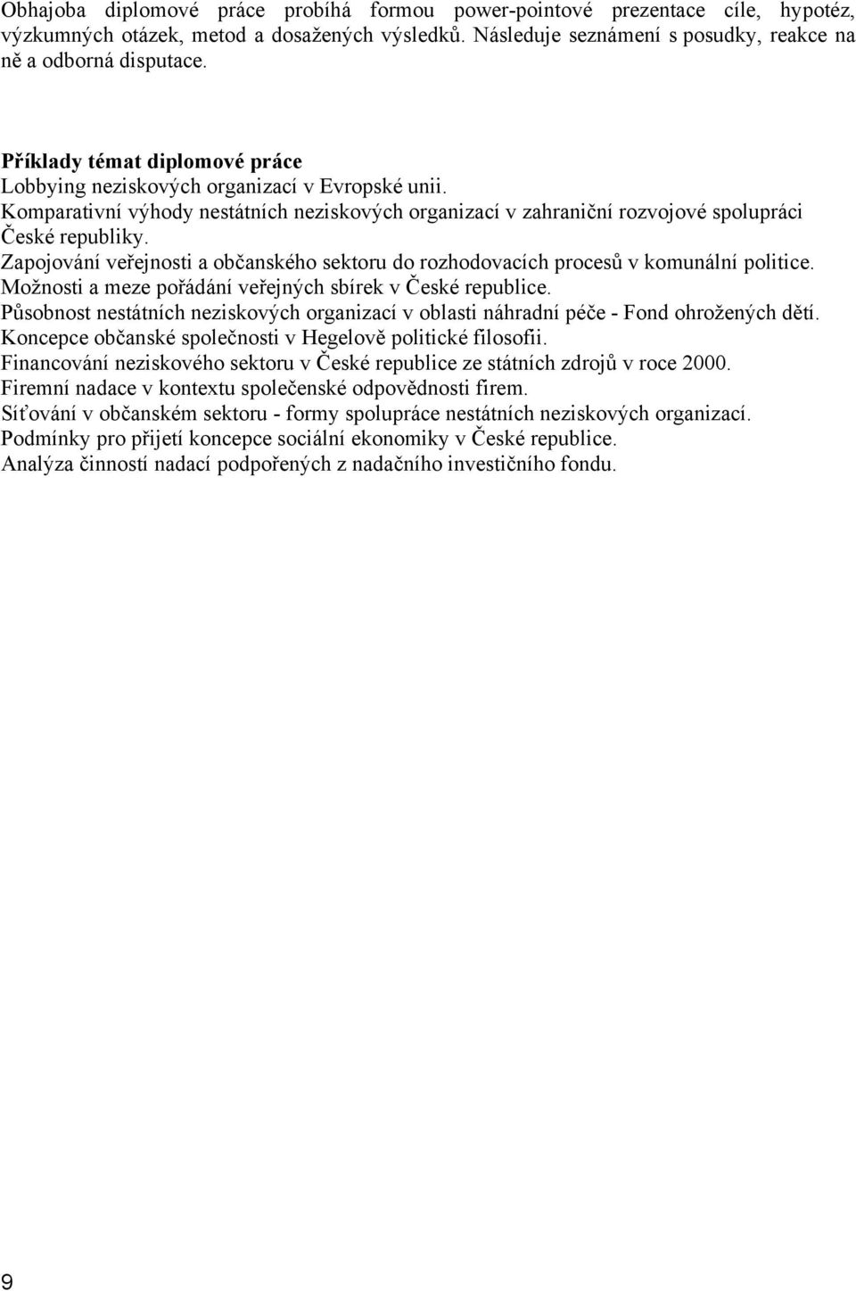 Zapojování veřejnosti a občanského sektoru do rozhodovacích procesů v komunální politice. Možnosti a meze pořádání veřejných sbírek v České republice.