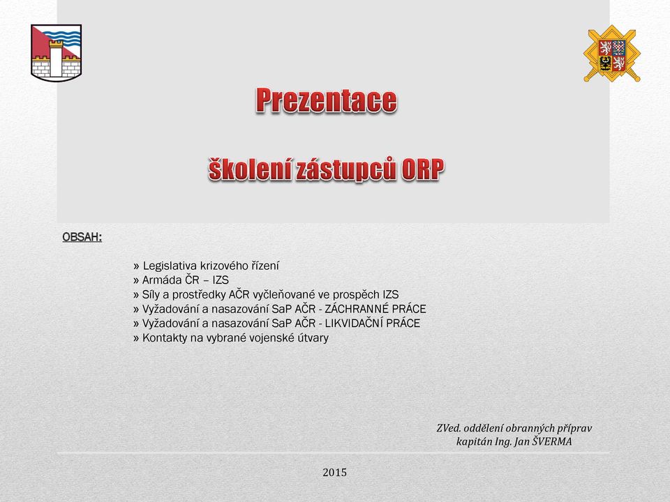PRÁCE» Vyžadování a nasazování SaP AČR - LIKVIDAČNÍ PRÁCE» Kontakty na