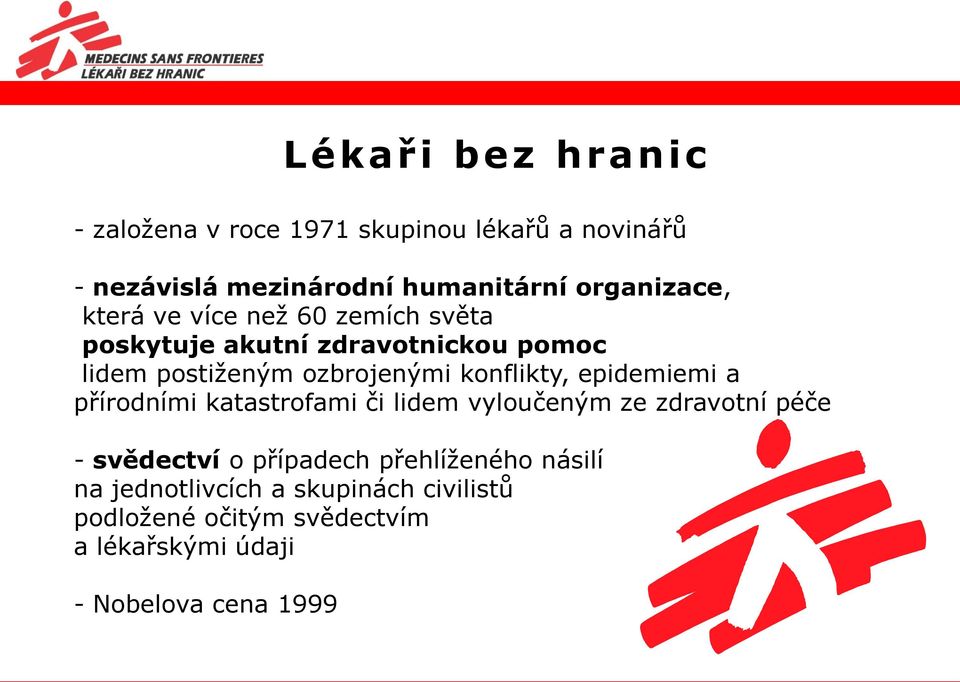 konflikty, epidemiemi a přírodními katastrofami či lidem vyloučeným ze zdravotní péče - svědectví o případech