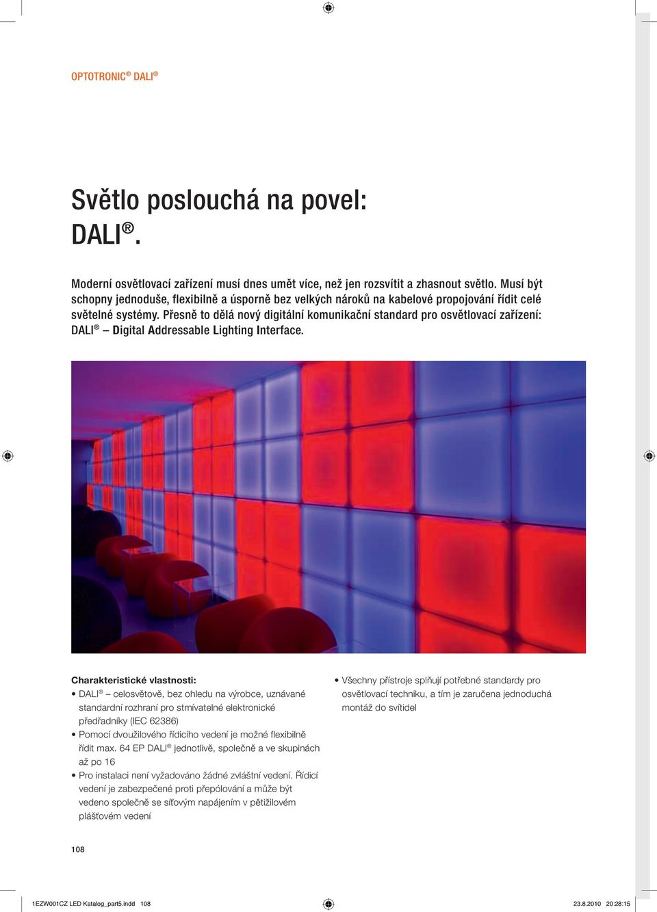 Přesně to dělá nový digitální komunikační standard pro osvětlovací zařízení: DALI Digital Addressable Lighting Interface.