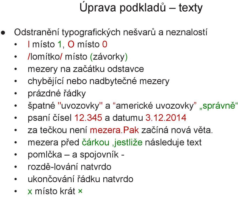 americké uvozovky správně psaní čísel 12.345 a datumu 3.12.2014 za tečkou není mezera.pak začíná nová věta.