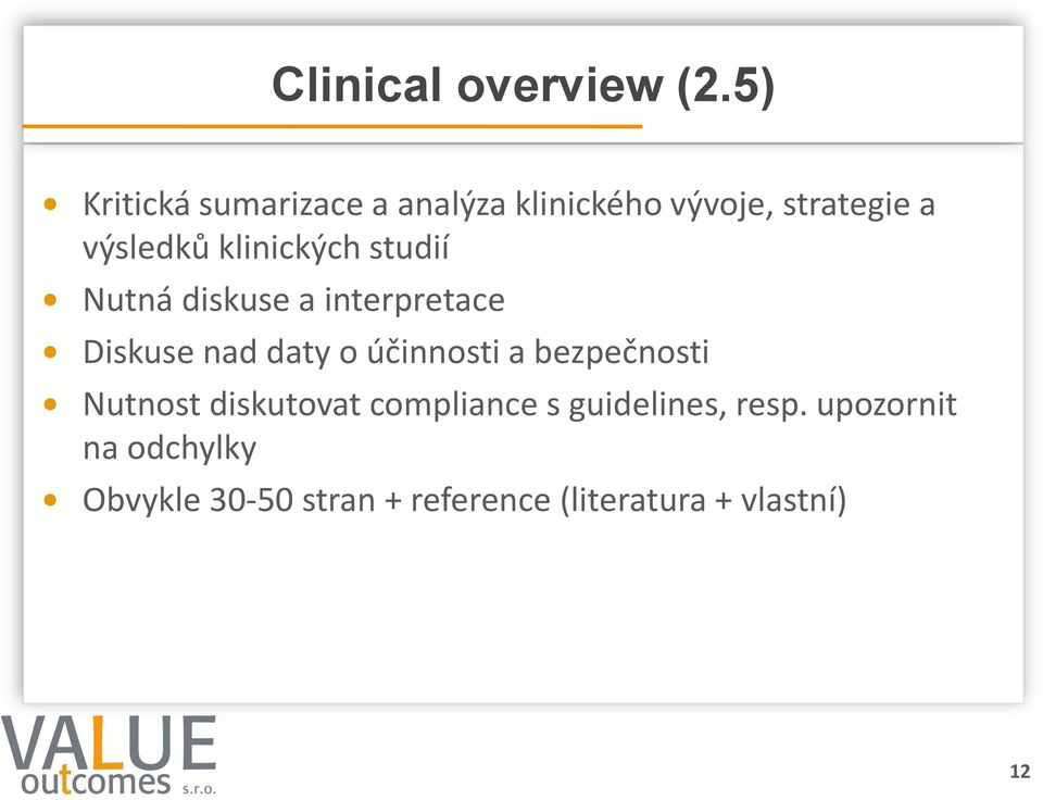 klinických studií Nutná diskuse a interpretace Diskuse nad daty o účinnosti a