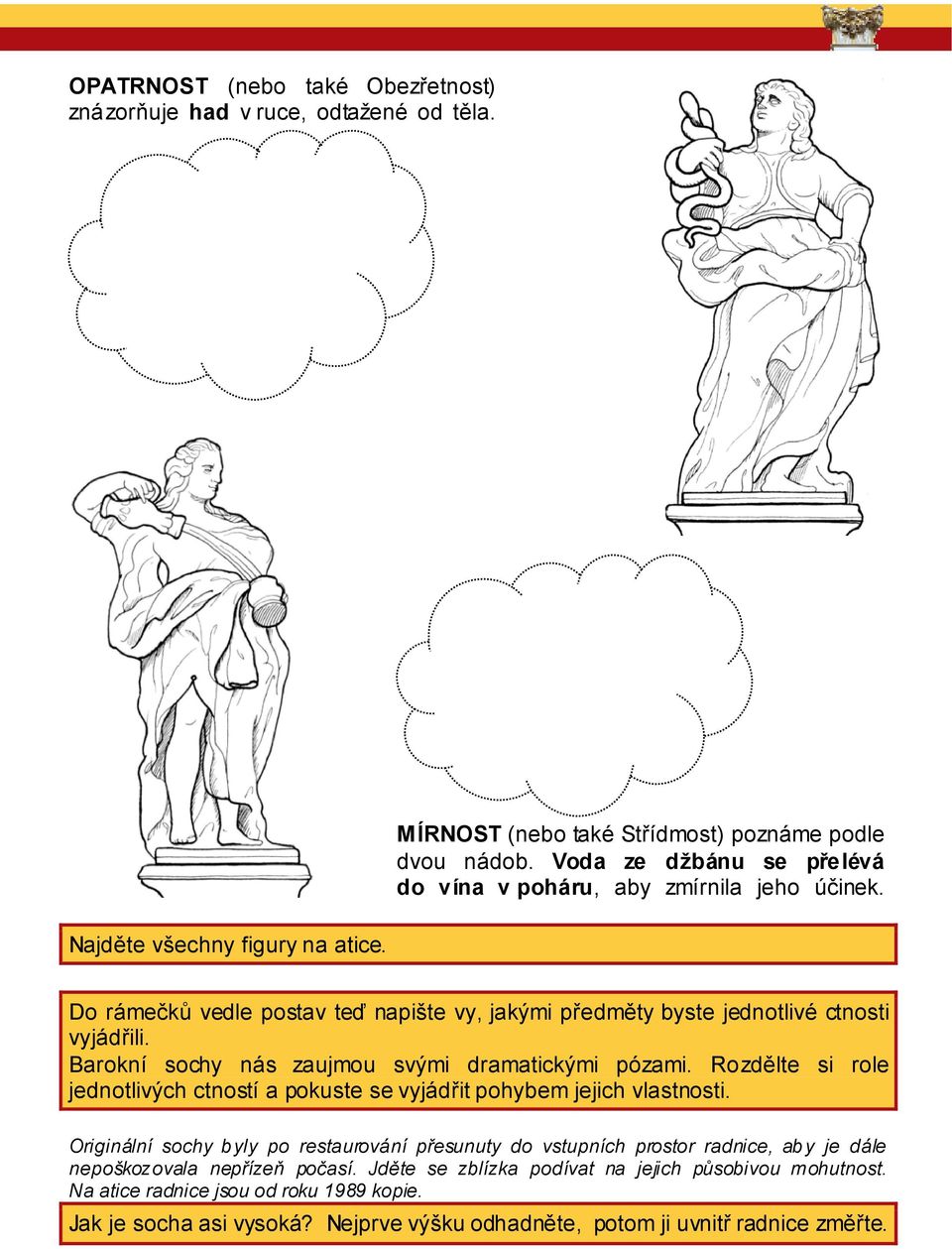Barokní sochy nás zaujmou svými dramatickými pózami. Rozdělte si role jednotlivých ctností a pokuste se vyjádřit pohybem jejich vlastnosti.