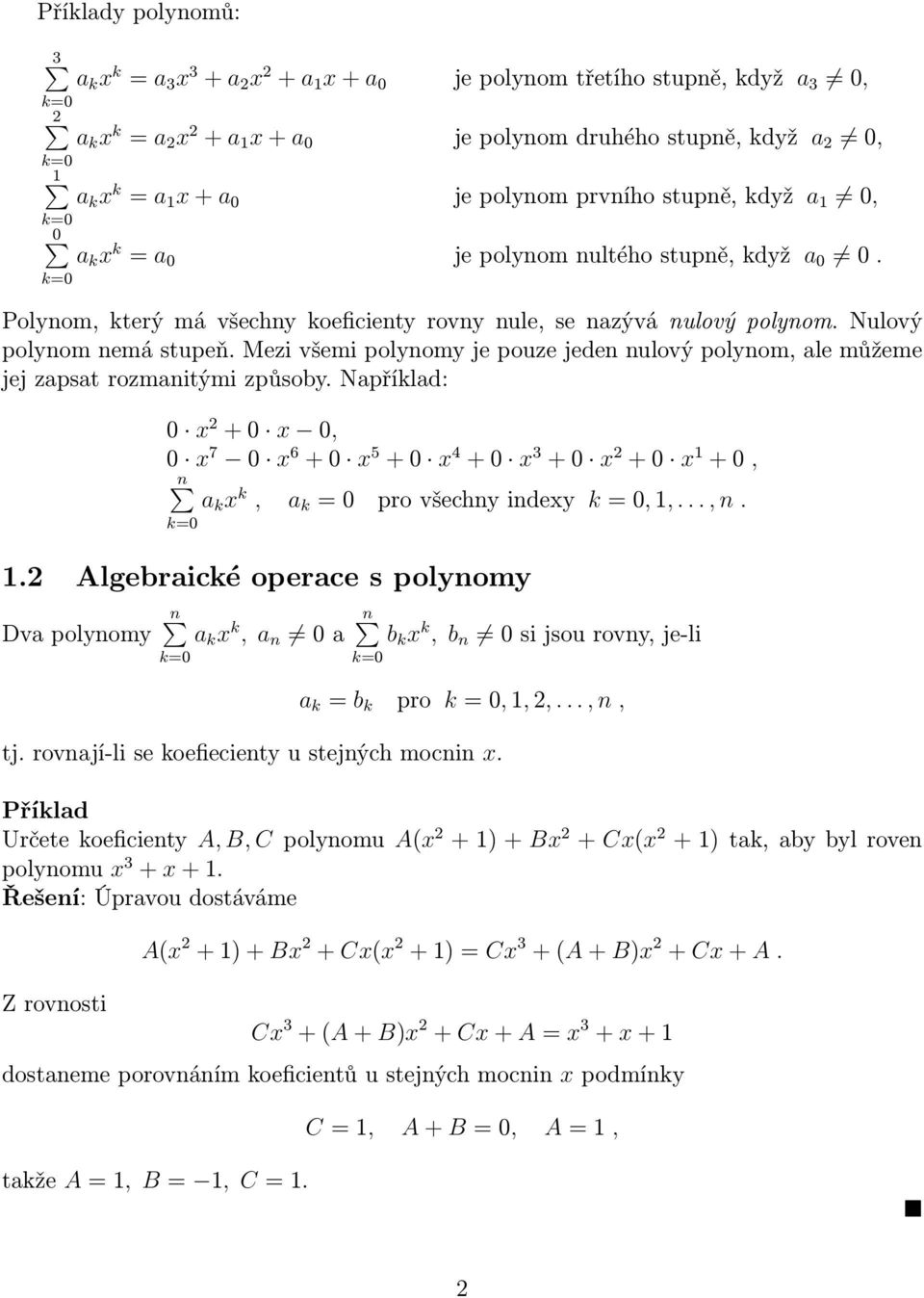 Mezi všemi polynomy je pouze jeden nulový polynom, ale můžeme jej zapsat rozmanitými způsoby.