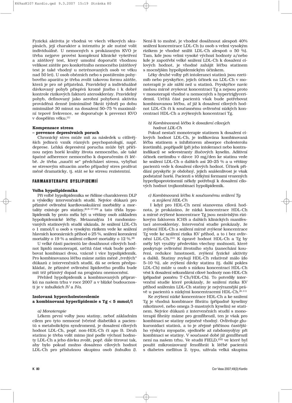 vhodný u netrénovaných osob ve u nad 50 ). U osob obézních nebo s postižením pohybového aparátu je třeba zvolit takovou formu zátěže, která je pro ně přijatelná.