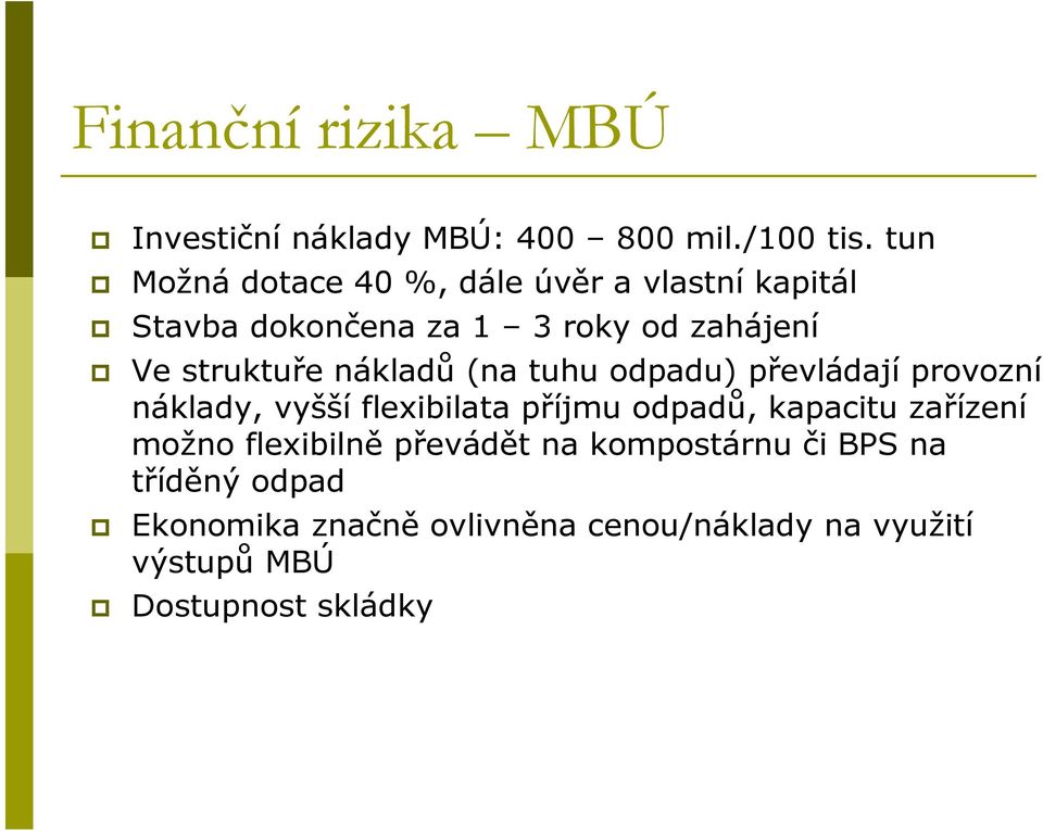 nákladů (na tuhu odpadu) převládají provozní náklady, vyšší flexibilata příjmu odpadů, kapacitu zařízení