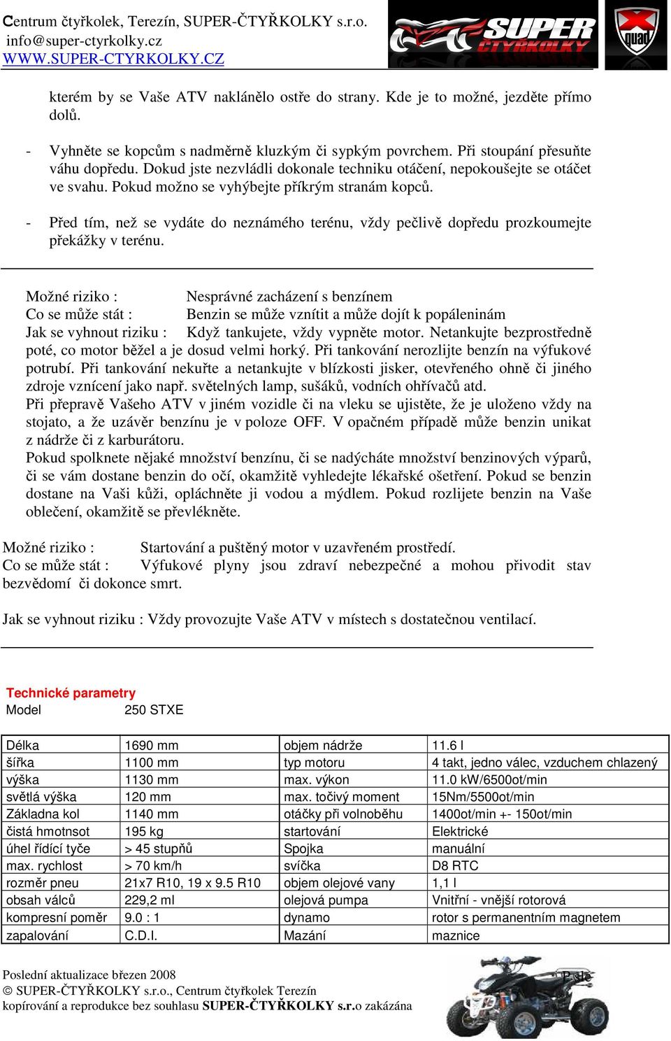 - Před tím, než se vydáte do neznámého terénu, vždy pečlivě dopředu prozkoumejte překážky v terénu.