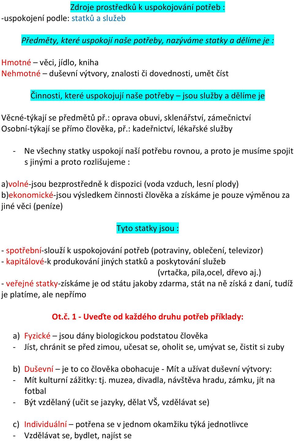 : oprava obuvi, sklenářství, zámečnictví Osobní-týkají se přímo člověka, př.