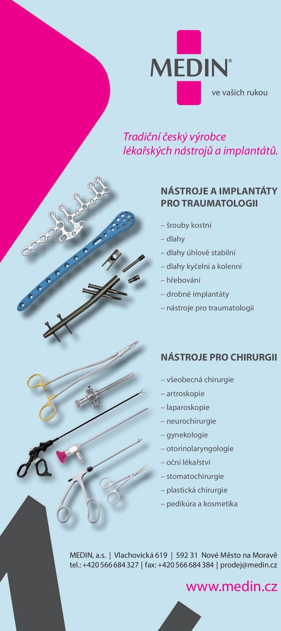 nástroje pro traumatologii NÁSTROJE PRO CHIRURGII všeobecná chirurgie artroskopie laparoskopie neurochirurgie gynekologie
