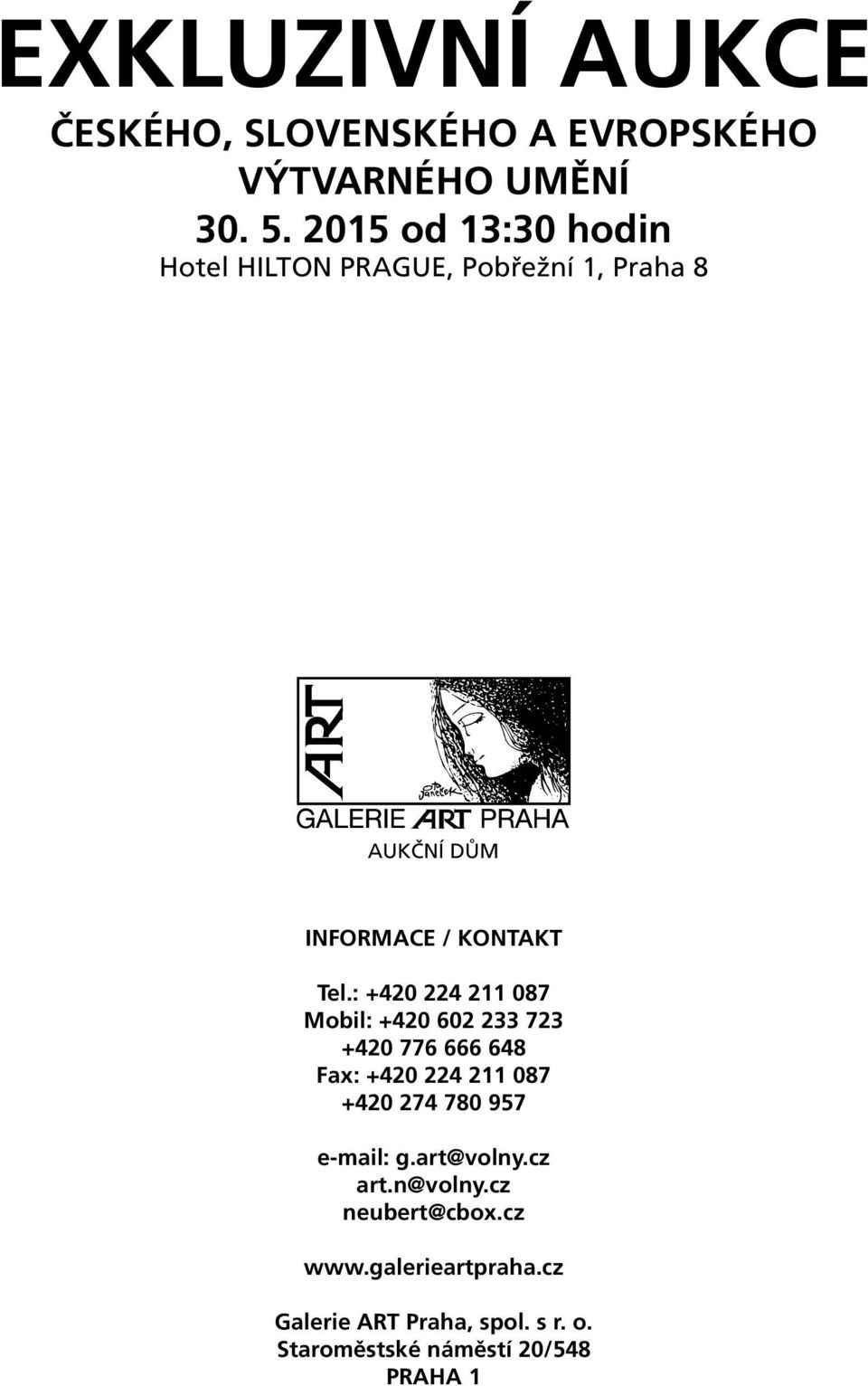 : +420 224 211 087 Mobil: +420 602 233 723 +420 776 666 648 Fax: +420 224 211 087 +420 274 780 957