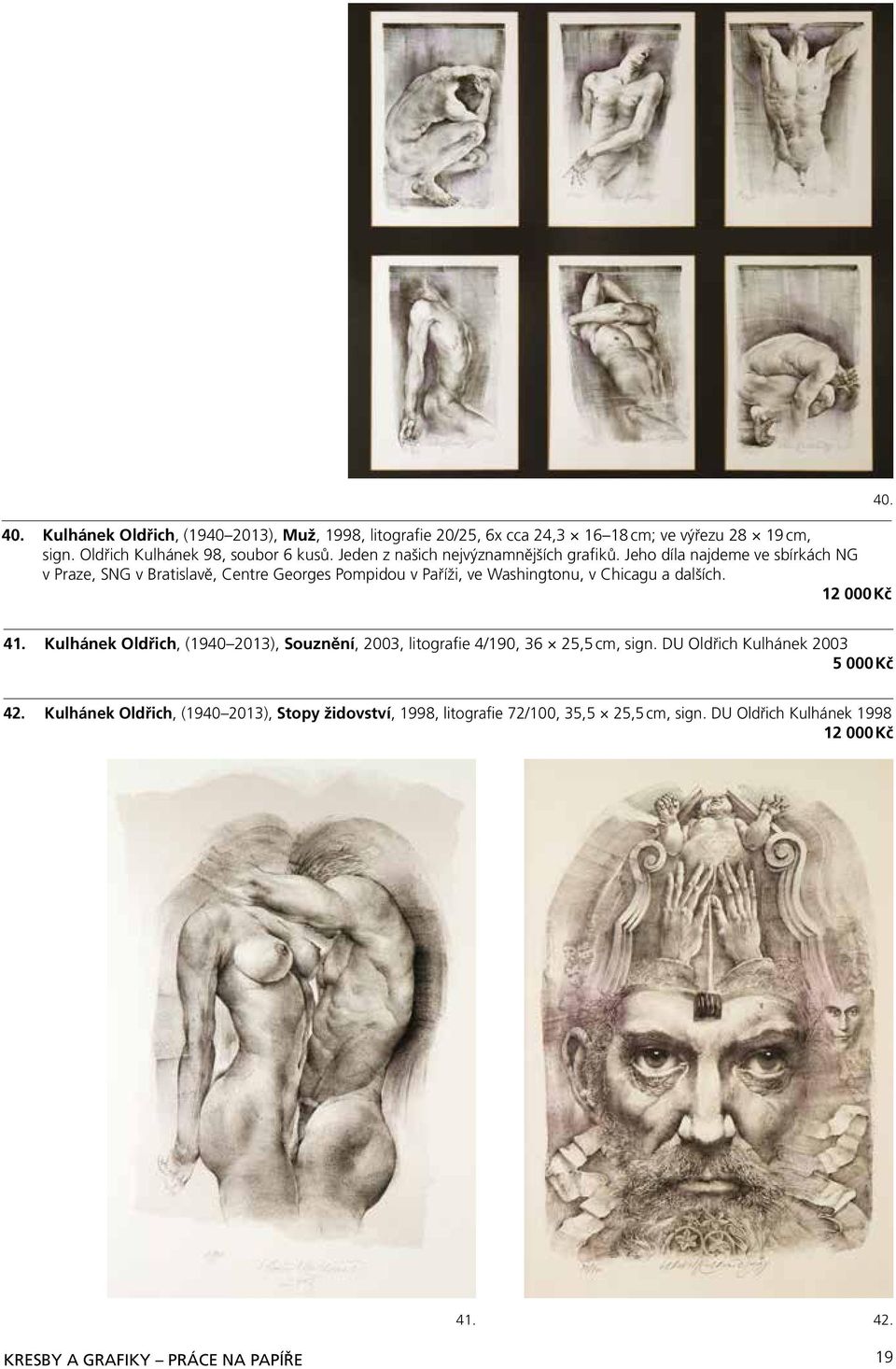 Jeho díla najdeme ve sbírkách NG v Praze, SNG v Bratislavě, Centre Georges Pompidou v Paříži, ve Washingtonu, v Chicagu a dalších. 12 000 Kč 40. 41.