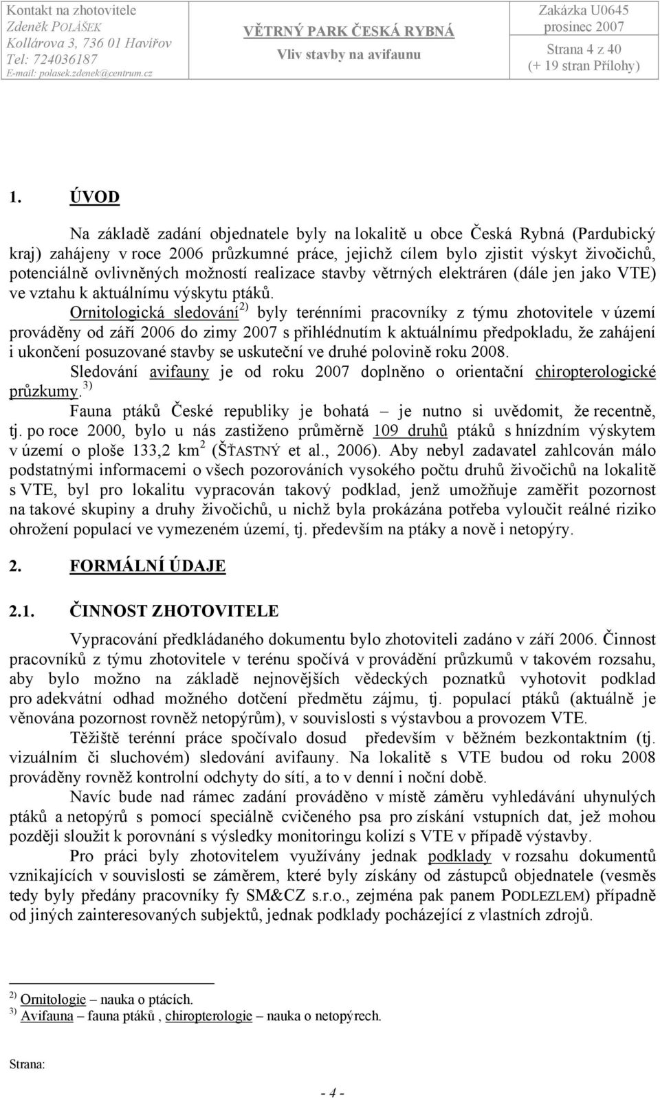 možností realizace stavby větrných elektráren (dále jen jako VTE) ve vztahu k aktuálnímu výskytu ptáků.