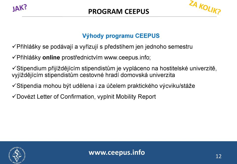 info; Stipendium přijíždějícím stipendistům je vypláceno na hostitelské univerzitě, vyjíždějícím