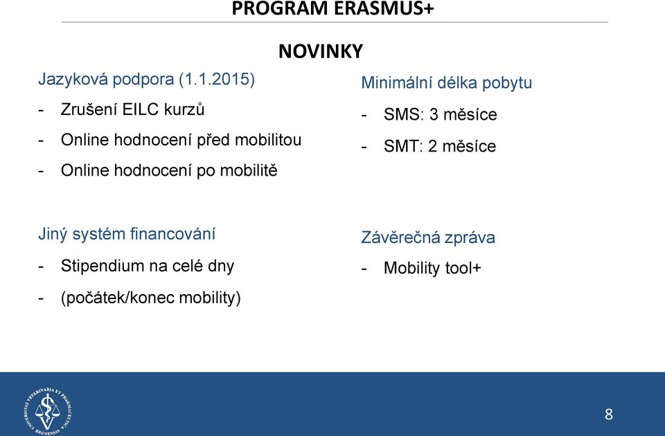 hodnocení před mobilitou - SMT: 2 měsíce - Online hodnocení po mobilitě Jiný