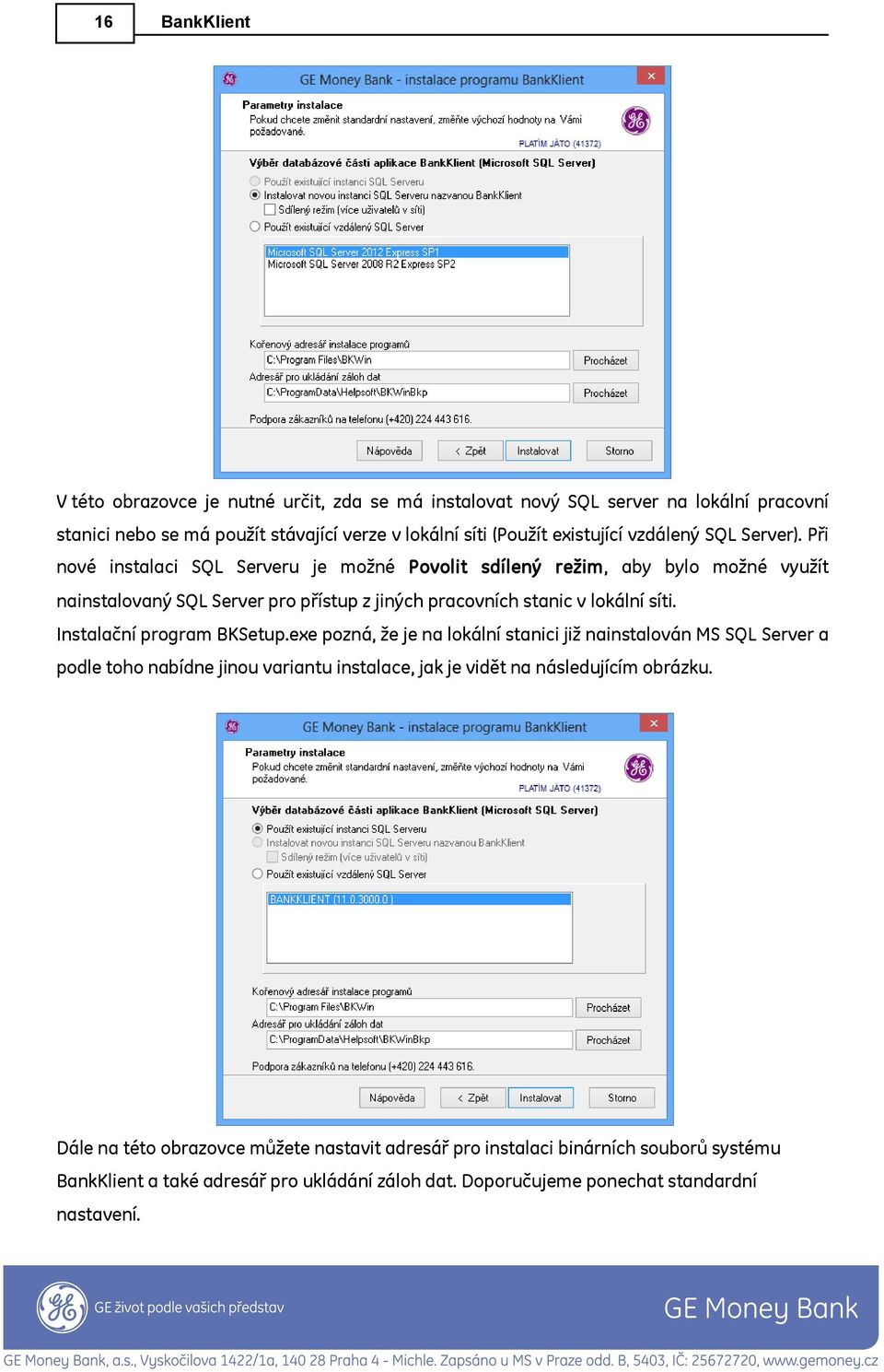 Při nové instalaci SQL Serveru je možné Povolit sdílený režim, aby bylo možné využít nainstalovaný SQL Server pro přístup z jiných pracovních stanic v lokální síti.