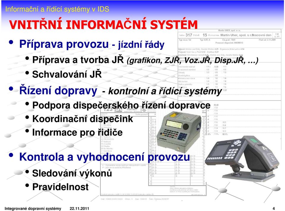 JŘ, ) Schvalování JŘ Řízení dopravy - kontrolní a řídící systémy Podpora dispečerského