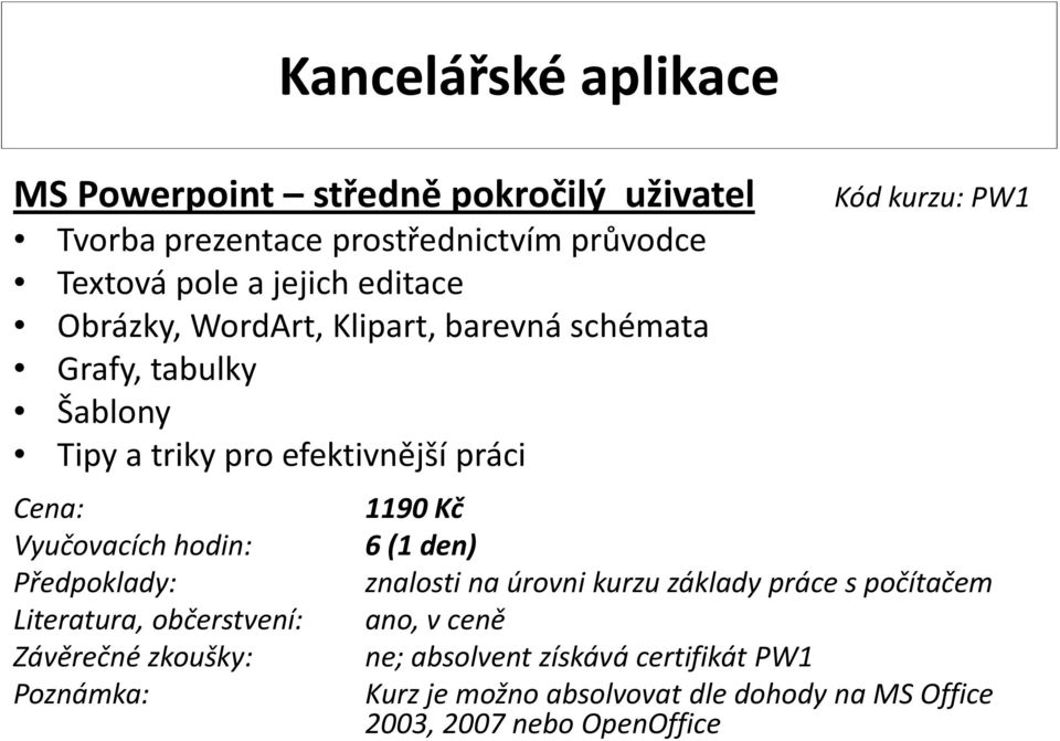 barevná schémata Grafy, tabulky Šablony Kód kurzu: PW1 1190 Kč 6(1 den) ne; absolvent