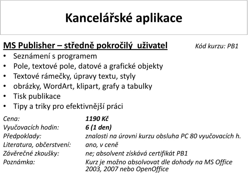 Tisk publikace Kód kurzu: PB1 1190 Kč 6(1 den) znalosti na úrovni kurzu obsluha PC 80 vyučovacích h.