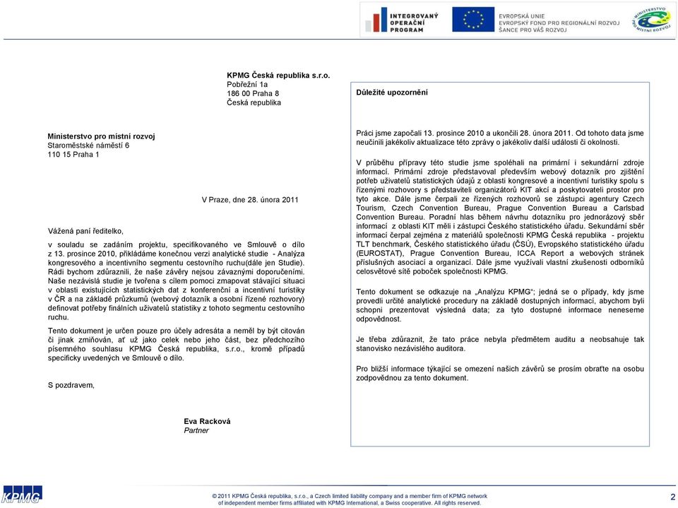 prosince 2010, přikládáme konečnou verzi analytické studie - Analýza kongresového a incentivního segmentu cestovního ruchu(dále jen Studie).