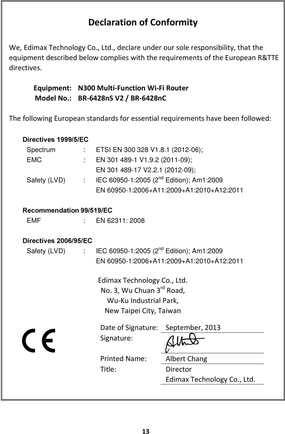 : BR 6428nS V2 / BR 6428nC The following European standards for essential requirements have been followed: Directives 1999/5/EC Spectrum : ETSI EN 300 328 V1.8.1 (2012-06); EMC : EN 301 489-1 V1.9.2 (2011-09); EN 301 489-17 V2.