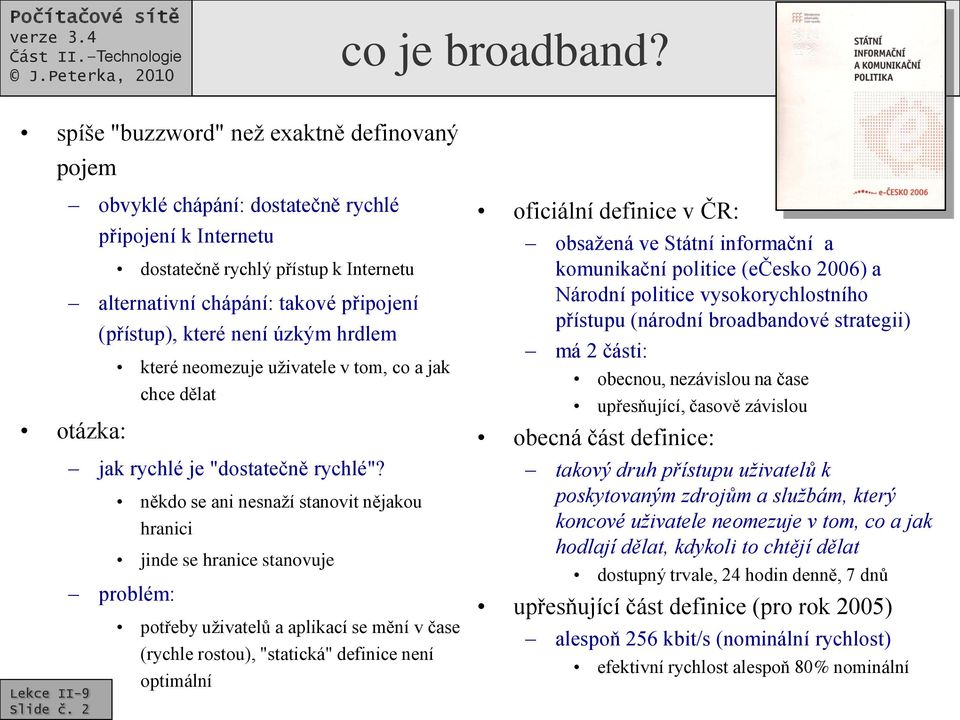 uživatele v tom, co a jak chce dělat jak rychlé je "dostatečně rychlé"?