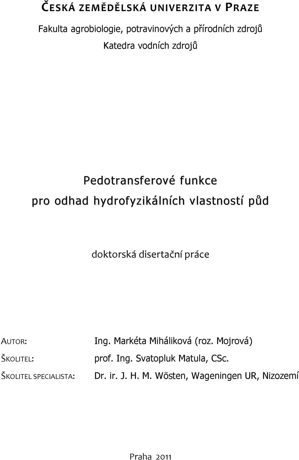 doktorská disertační práce AUTOR: ŠKOLITEL: ŠKOLITEL SPECIALISTA: Ing. Markéta Miháliková (roz.