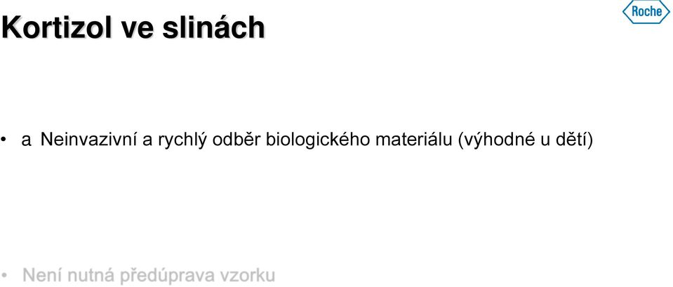 testy Není nutná předúprava vzorku Metody měření volného kortizolu ve slinách: imunochemické metody Prokázána silná