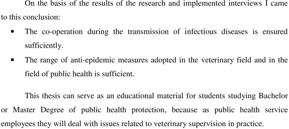 The range of anti-epidemic measures adopted in the veterinary field and in the field of public health is sufficient.