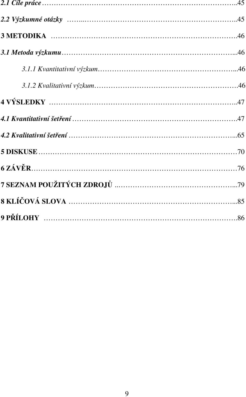 .47 4.1 Kvantitativní šetření.47 4.2 Kvalitativní šetření.