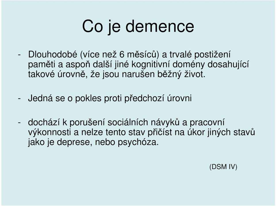 - Jedná se o pokles proti předchozí úrovni - dochází k porušení sociálních návyků a