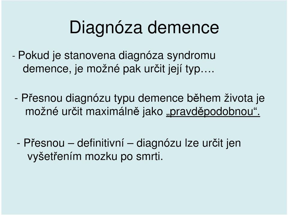 - Přesnou diagnózu typu demence během života je možné určit