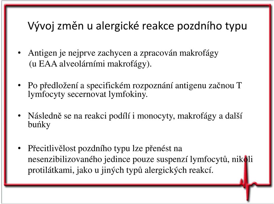 Po předložení a specifickém rozpoznání antigenu začnou T lymfocyty secernovat lymfokiny.