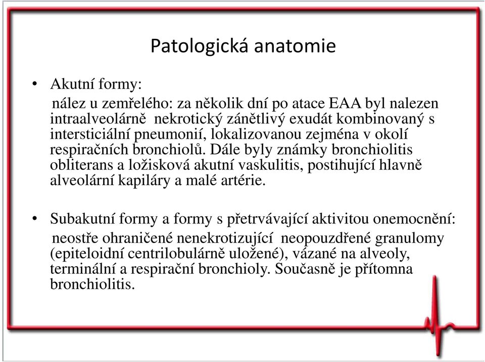 Dále byly známky bronchiolitis obliterans a ložisková akutní vaskulitis, postihující hlavně alveolární kapiláry a malé artérie.