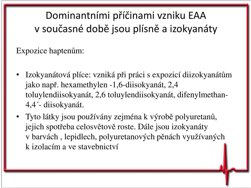 hexamethylen -1,6-diisokyanát, 2,4 toluylendiisokyanát, 2,6 toluylendiisokyanát, difenylmethan- 4,4 - diisokyanát.