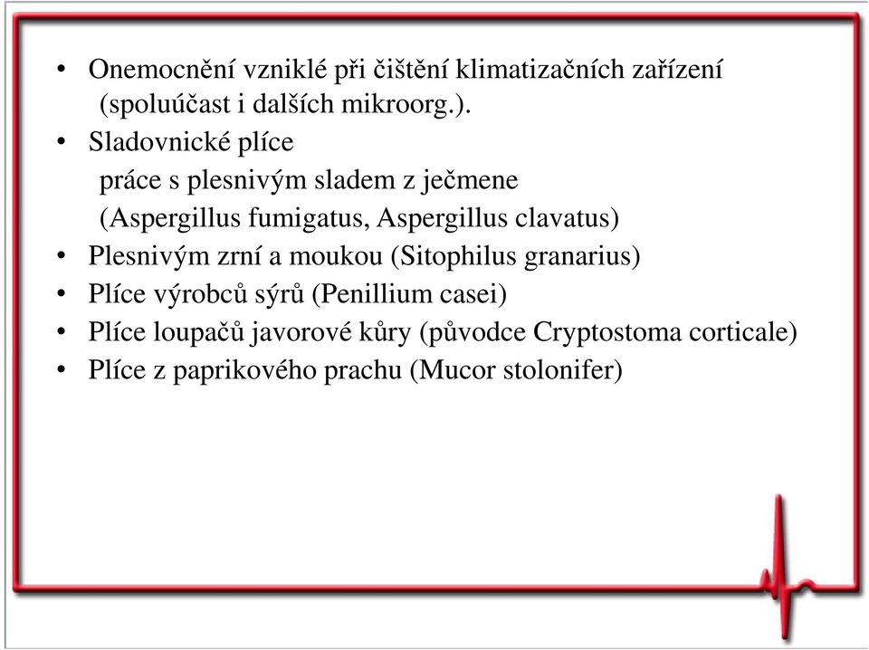 clavatus) Plesnivým zrní a moukou (Sitophilus granarius) Plíce výrobců sýrů (Penillium casei)