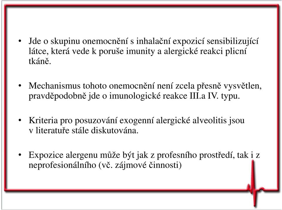 Mechanismus tohoto onemocnění není zcela přesně vysvětlen, pravděpodobně jde o imunologické reakce III.a IV.