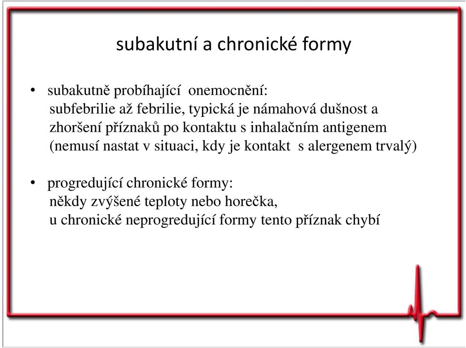 (nemusí nastat v situaci, kdy je kontakt s alergenem trvalý) progredující chronické