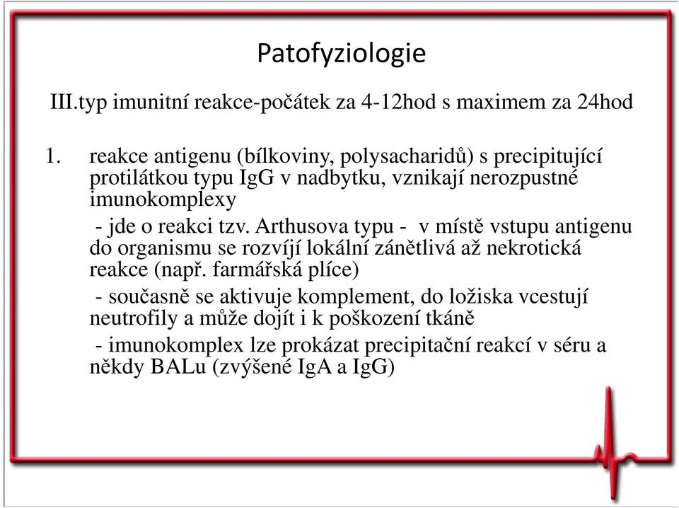 reakci tzv. Arthusova typu - v místě vstupu antigenu do organismu se rozvíjí lokální zánětlivá až nekrotická reakce (např.