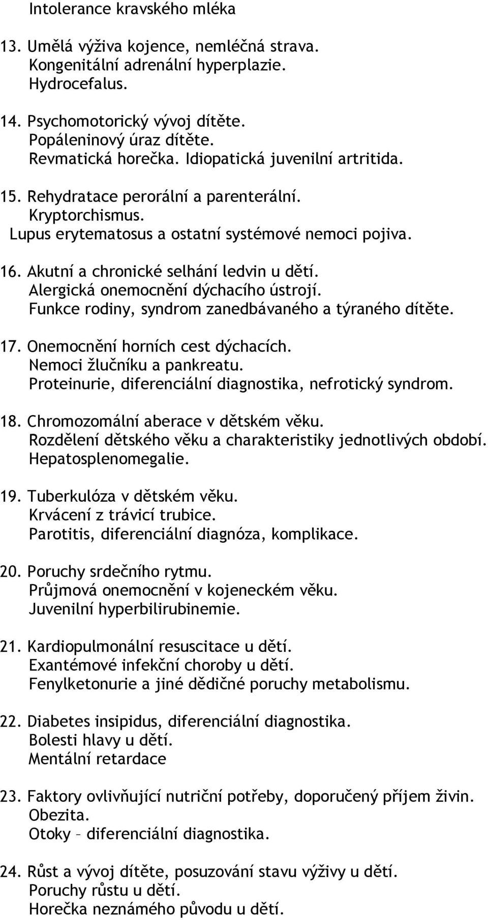 Alergická onemocnění dýchacího ústrojí. Funkce rodiny, syndrom zanedbávaného a týraného dítěte. 17. Onemocnění horních cest dýchacích. Nemoci žlučníku a pankreatu.