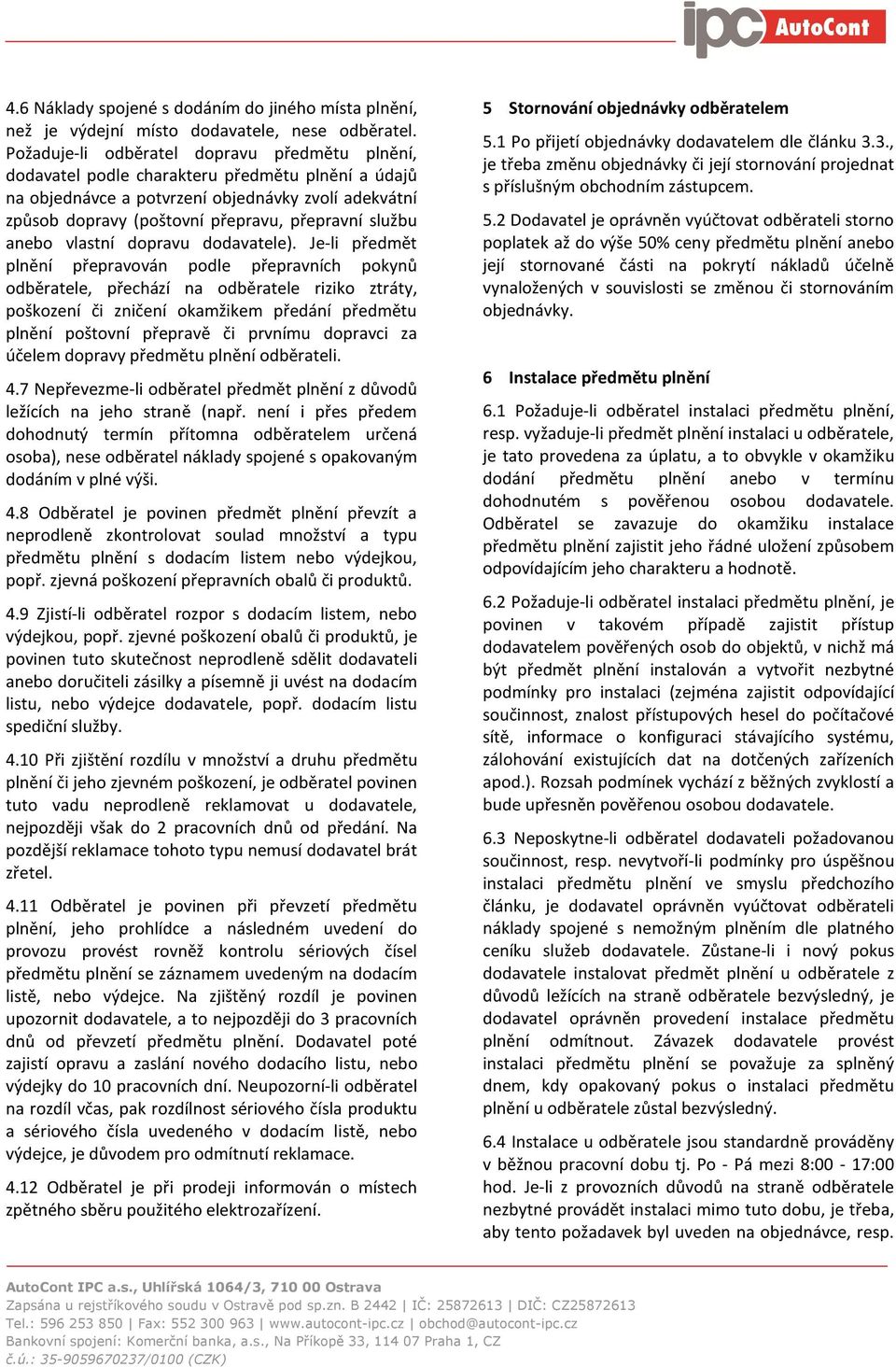 službu anebo vlastní dopravu dodavatele).