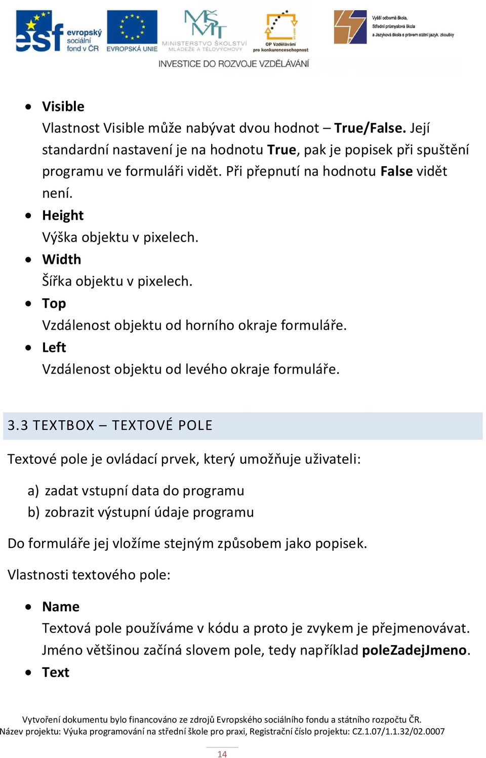 Left Vzdálenost objektu od levého okraje formuláře. 3.