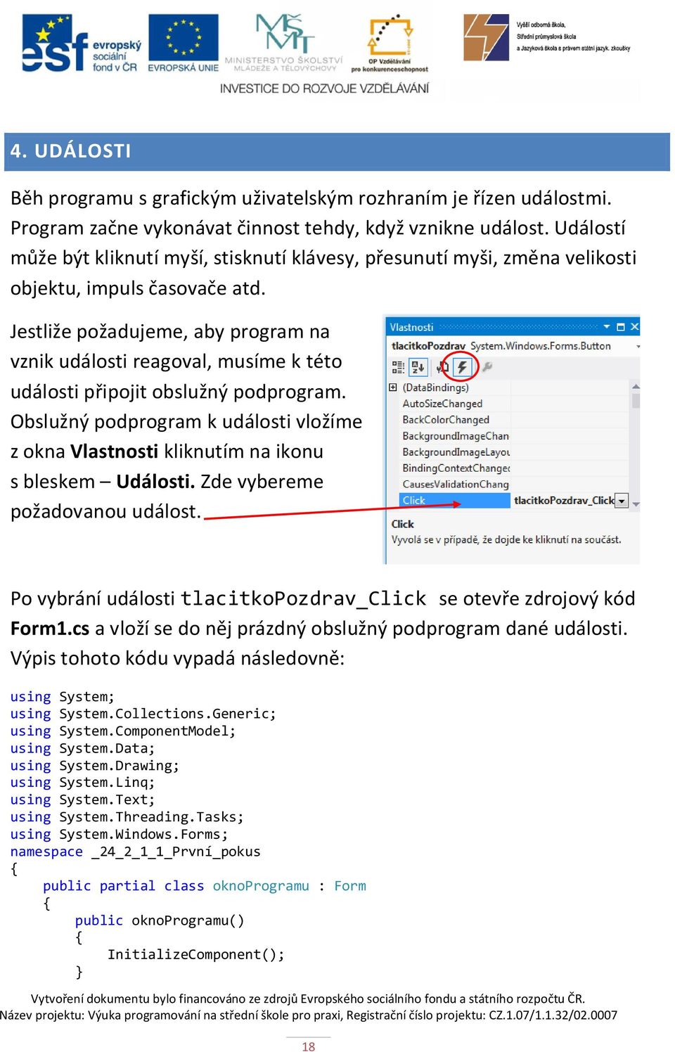 Jestliže požadujeme, aby program na vznik události reagoval, musíme k této události připojit obslužný podprogram.