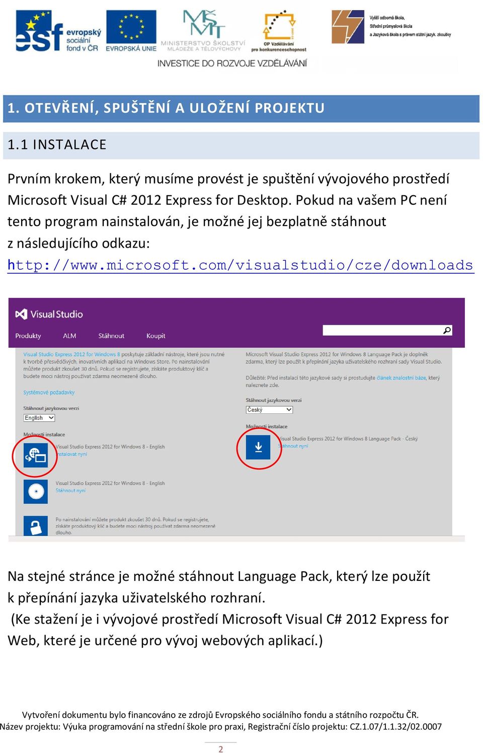 Pokud na vašem PC není tento program nainstalován, je možné jej bezplatně stáhnout z následujícího odkazu: http://www.microsoft.