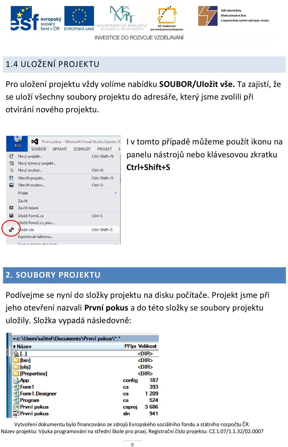 I v tomto případě můžeme použít ikonu na panelu nástrojů nebo klávesovou zkratku Ctrl+Shift+S 2.