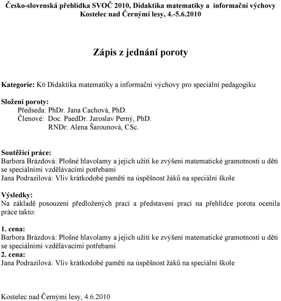 Barbora Brázdová: Plošné hlavolamy a jejich užití ke zvýšení matematické gramotnosti u dětí se speciálními vzdělávacími potřebami Jana Podrazilová: