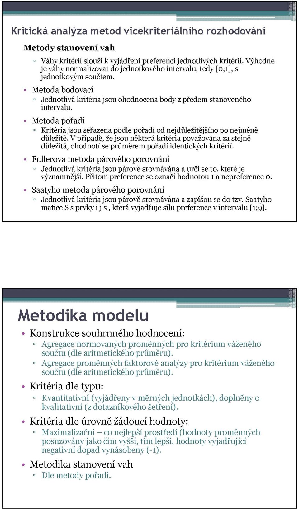 Metoda pořadí Kritéria jsou seřazena podle pořadí od nejdůležitějšího po nejméně důležité.