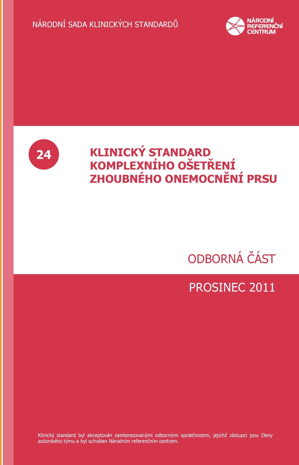 zainteresovanými odbornými společnostmi, jejichţ zástupci jsou členy autorského týmu a