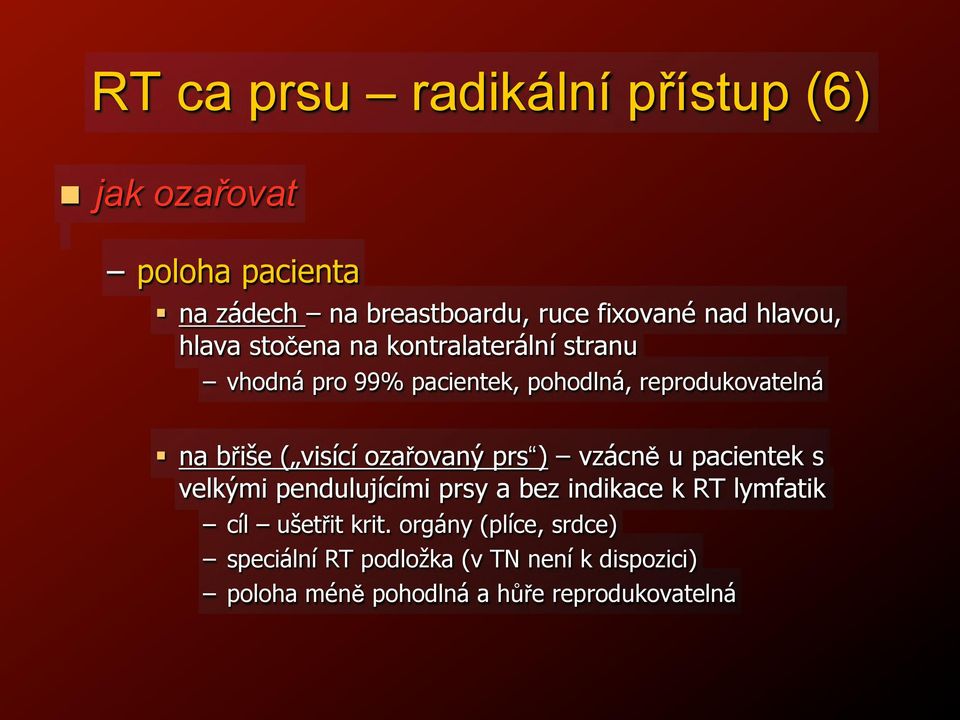 vhodná pro 99% pacientek, pohodlná, reprodukovatelná "! na b"i"e ( visící oza"ovan! prs ) vzácn$ u pacientek s velk!