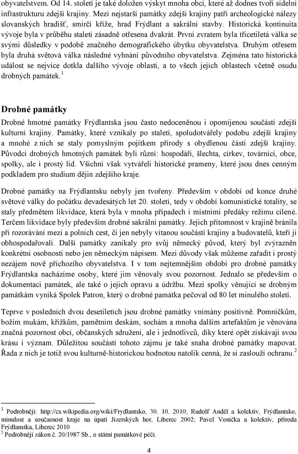 Historická kontinuita vývoje byla v průběhu staletí zásadně otřesena dvakrát. První zvratem byla třicetiletá válka se svými důsledky v podobě značného demografického úbytku obyvatelstva.